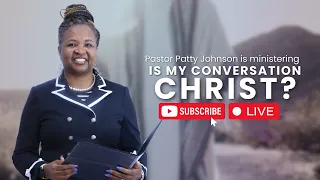 Is My Conversation Christ? | Pastor Patty Johnson