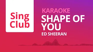 Ed Sheeran - Shape of You (Karaoke) • Sing Club