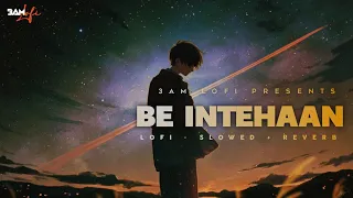 Be Intehaan - Lofi (slowed • reverb) | Atif Aslam | Rain & Storm edition | Bollywood Lofi | 3aM Lofi