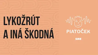 Lykožrút a iná škodná (podcast Piatoček)