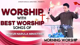 MORNING WORSHIP WITH BEST WORSHIP SONGS OF ANKUR NARULA MINISTRIES || (04-06-2022)