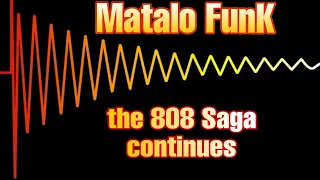 Matalo FunK the 808 Saga Continues