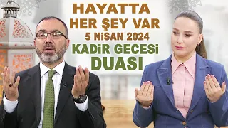 Hayatta Her Şey Var 5 Nisan 2024 / Kadir Gecesi Duası