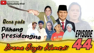 Drama Bugis Komedi | Episode 44 | Denapada pilihang presidengna | viral