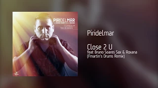 Piridelmar - Close 2 U feat Bruno Soares Sax & Roxana (Fmartin's Drums Remix)