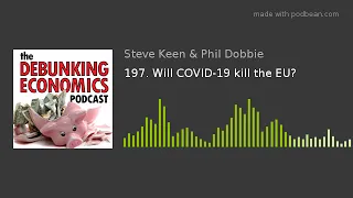 Prof Steve Keen and Phil Dobbie: Will COVID-19 kill the EU?