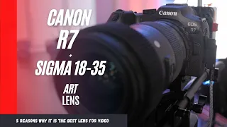 5 Reasons Why the Sigma 18-35 1.8 ART is the Best lens for Video on the Canon EOS R7