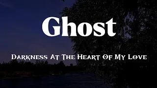 Ghost - Darkness At The Heart Of My Love (Lyrics)