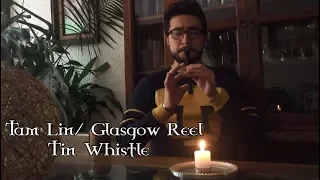 Tam Lin/ Glasgow Reel - Tin Whistle