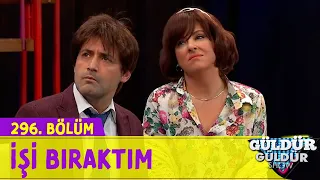 İşi Bıraktım - 296.Bölüm (Güldür Güldür Show)