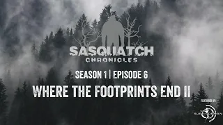 Sasquatch Chronicles | Season 1 | Episode 6 | Where The Footprints End II