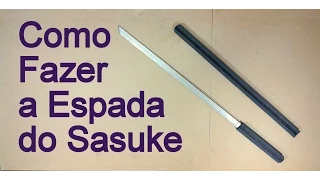 Como Fazer a Espada (Kusanagi) do Sasuke para o seu Cosplay - Dicas de Cosmaker