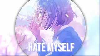 ➥ Nightcore ➼ Hate Myself [NF]