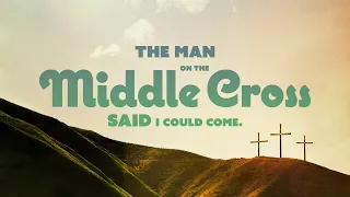 “The man on the middle cross said I can come.”