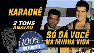 Só Dá Você Na Minha Vida - João Paulo & Daniel, Karaokê (2 Tons Abaixo)