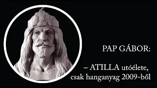 PAP GÁBOR – ATILLA utóélete, csak hanganyag 2009-ből