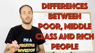 How To Get Rich: Differences Between Poor, Middle Class and Wealthy People