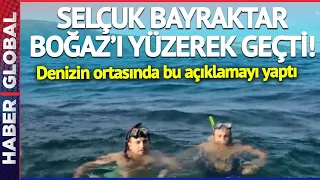 Selçuk Bayraktar Boğaz'ı Yüzerek Geçti! Denizin Ortasında Bunu Neden Yaptığını Açıkladı