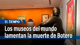 Los museos del mundo reaccionan a la muerte del maestro Botero | El Tiempo