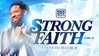 Strong // Strong Faith: Part 2 // Pastor Mike McClure, Jr.