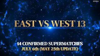 East vs West 13 | 14 confirmed supermatches (May 26th update)