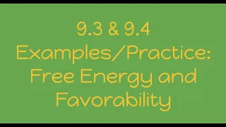 9.3 and 9.4 Examples/Practice: Free Energy and Favorability