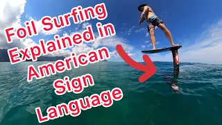 Foil Surfing Explained in American Sign Language