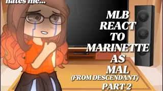 MLB react to Marinette as Mal || Reaction || •AuntieMiky10• || Part 2 ||