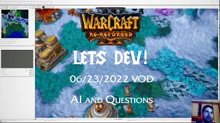 Warcraft 3 Re-Reforged Lets Dev: 06/23/2022 VOD (AI and Questions)