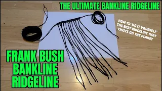THE ULTIMATE FRANK BUSH BANKLINE RIDGELINE THE KING OF RIDGELINES, SIMPLE ROPECRAFT AT ITS BEST