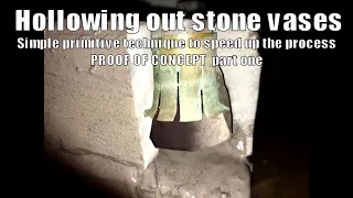 Hollowing out a stone vase with speed. New PRIMITIVE technique. PROOF OF CONCEPT Part ONE