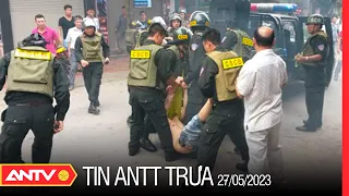 Tin tức an ninh trật tự nóng, thời sự Việt Nam mới nhất 24h trưa 27/5 | ANTV