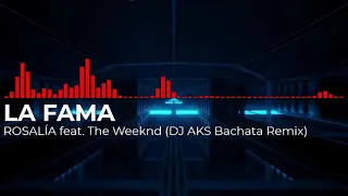 LA FAMA - ROSALÍA feat. The Weeknd (DJ AKS Bachata Remix)