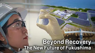 Beyond Recovery  -The New Future of Fukushima-
