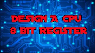 Design a CPU (8 Bit Register)