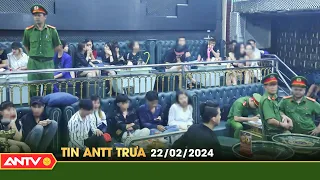 Tin tức an ninh trật tự nóng, thời sự Việt Nam mới nhất 24h trưa 22/2 | ANTV