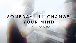 Corey Taylor - Someday I'll Change Your Mind