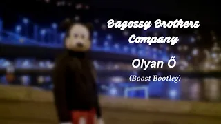 Bagossy Brothers Company - Olyan Ő (Boost Bootleg)
