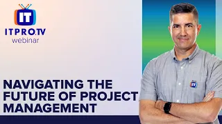 Navigating the Future of Project Management | ITProTV Webinar Teaser