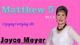 Matthew 5 __  Part 1,2,3 __  Joyce Meyer ___  Enjoying Everyday Life