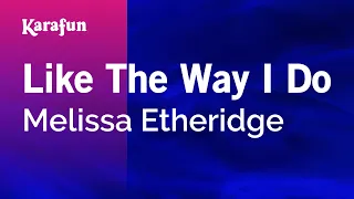 Like The Way I Do - Melissa Etheridge | Karaoke Version | KaraFun