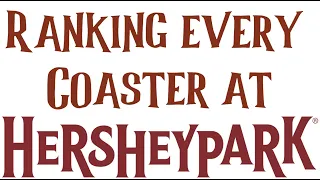 Ranking every Coaster at Hersheypark