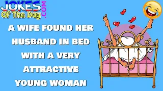 Funny (dirty) Joke: A wife found her husband in bed with a very attractive young woman
