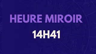 HEURE MIROIR 14H41 : SIGNIFICATION, AMOUR, MESSAGE DES ANGES ?