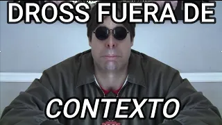 DROSS FUERA DE CONTEXTO