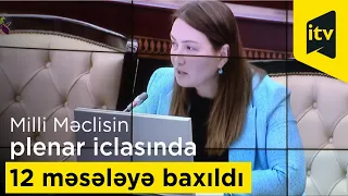 Milli Məclisin plenar iclasında 12 məsələyə baxıldı