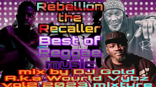 Rebellion The Recaller Roots raggea💥💥💯🇬🇲 music mix by ● DGJ DJ GOLD A.K.A WOURLD VYBZ vol2 2023 mix