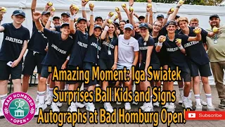 AMAZING MOMENT: IGA SWIATEK SURPRISES BALL KIDS AND SIGNS AUTOGRAPHS AT BAD HOMBURG OPEN!