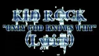 KID ROCK - ONLY GOD KNOWS WHY (Lyrics) (Inglès)