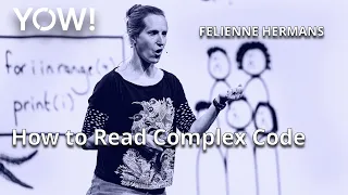 How to Read Complex Code • Felienne Hermans • YOW! 2021